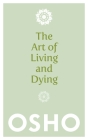 The Art of Living and Dying: Celebrating Life and Celebrating Death By Osho Cover Image