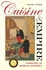 Cuisine and Empire: Cooking in World History (California Studies in Food and Culture #43) By Rachel Laudan Cover Image