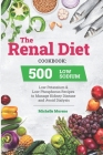 The Renal Diet Cookbook: 500 Low Sodium, Low Potassium and Low Phosphorus Recipes to Manage Kidney Disease and Avoid Dialysis Cover Image