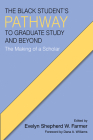 The Black Student's Pathway to Graduate Study and Beyond: The Making of a Scholar By Evelyn Shepherd W. Farmer (Editor) Cover Image