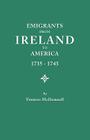 Emigrants from Ireland to America, 1735-1743. a Transcription of the Report of the Irish House of Commons Into Enforced Emigration to America, from Th By Frances McDonnell Cover Image