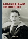 Acting Able Seaman - Hostilities Only: A Memoir By F. a. Beedie Cover Image