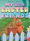 My New Easter Friends By Edward J. Hawkins Cover Image
