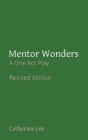 Mentor Wonders: A One Act Play By Catherine A. Lee Cover Image