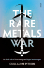 The Rare Metals War: The Dark Side of Clean Energy and Digital Technologies By Guillaume Pitron, Bianca Jacobsohn (Translator) Cover Image