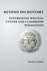 Beyond Dichotomy: Synergizing Writing Center and Classroom Pedagogies By Steven J. Corbett Cover Image