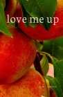 love me up: a collection of thoughts for self-liberation By G. M. Sacino Cover Image