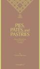 Pies, Pâtés, and Pastries: Secrets Old and New of the Art of Cooking Cover Image