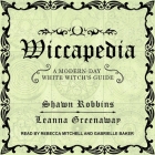 Wiccapedia Lib/E: A Modern-Day White Witch's Guide By Rebecca Mitchell (Read by), Gabrielle Baker (Read by), Leanna Greenaway Cover Image