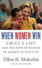 When Women Win: Emily's List and the Rise of Women in American Politics Cover Image