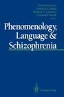 Phenomenology, Language & Schizophrenia By Manfred Spitzer (Editor), Friedrich Uehlein (Editor), Michael A. Schwartz (Editor) Cover Image