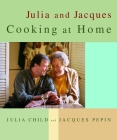Julia and Jacques Cooking at Home: A Cookbook By Julia Child, Jacques Pepin Cover Image