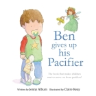 Ben Gives Up His Pacifier: The book that makes children want to move on from pacifiers! By Jenny Album Cover Image