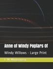 Anne of Windy Poplars Of: Windy Willows - Large Print By L. M. Montgomery Cover Image