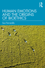 Human Emotions and the Origins of Bioethics By Susi Ferrarello Cover Image