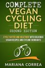 COMPLETE VEGAN CYCLING DIET SECOND EDiTION: CYCLE FASTER AND HEALTHIER WiTH DELICIOUS VEGAN RECIPES AND CYCLING WORKOUTS Cover Image
