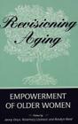 Revisioning Aging: Empowerment of Older Women (Eruptions: New Feminism Across the Disciplines #4) Cover Image