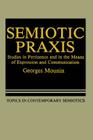 Semiotic PRAXIS: Studies in Pertinence and in the Means of Expression and Communication (Topics in Contemporary Semiotics #158) Cover Image
