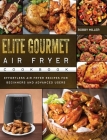 Elite Gourmet Air Fryer Cookbook: Effortless Air Fryer Recipes for Beginners and Advanced Users By Bobby Miller Cover Image