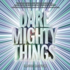 Dare Mighty Things By Heather Kaczynski, Soneela Nankani (Read by) Cover Image