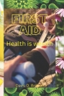 First Aid: Health is wealth By Davis D. Britton Cover Image