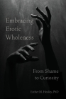 Embracing Erotic Wholeness: From Shame to Curiosity Cover Image
