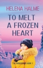 To Melt A Frozen Heart: An Enemies to Lovers Romance By Helena Halme Cover Image