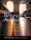 The Believer's Authority Study Guide: What You Didn't Learn in Church By Andrew Wommack Cover Image