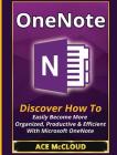 OneNote: Discover How To Easily Become More Organized, Productive & Efficient With Microsoft OneNote Cover Image