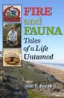 Fire and Fauna: Tales of a Life Untamed (Integrative Natural History Series, sponsored by Texas Research Institute for Environmental Studies, Sam Houston State University) By Joan E. Berish Cover Image