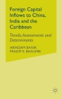 Foreign Capital Inflows to China, India and the Caribbean: Trends, Assessments and Determinants By A. Banik, P. Bhaumik Cover Image