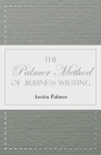 The Palmer Method of Business Writing;A Series of Self-teaching Lessons in Rapid, Plain, Unshaded, Coarse-pen, Muscular Movement Writing for Use in Al By Austin Palmer Cover Image