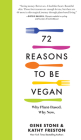 72 Reasons to Be Vegan: Why Plant-Based. Why Now. By Gene Stone, Kathy Freston Cover Image