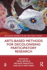 Arts-Based Methods for Decolonising Participatory Research (Routledge Advances in Art and Visual Studies) By Tiina Seppälä (Editor), Melanie Sarantou (Editor), Satu Miettinen (Editor) Cover Image