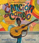 La canción del cambio: Himno para niños By Amanda Gorman, Loren Long (Illustrator), Jasminne Mendez (Translated by) Cover Image