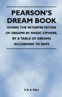 Pearson's Dream Book - Giving the Interpretation of Dreams by Magic Ciphers, by a Table of Dreams According to Days By P. R. S. Foli Cover Image