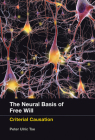 The Neural Basis of Free Will: Criterial Causation By Peter Ulric Tse Cover Image