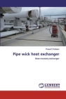 Pipe wick heat exchanger By Prasad D. Kulkarni Cover Image