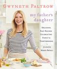 My Father's Daughter: Delicious, Easy Recipes Celebrating Family & Togetherness By Gwyneth Paltrow, Mario Batali (Foreword by) Cover Image
