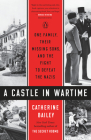 A Castle in Wartime: One Family, Their Missing Sons, and the Fight to Defeat the Nazis By Catherine Bailey Cover Image