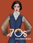 70s COLORING BOOK: THE STYLISH 1970s FASHION COLORING BOOK! By Bye Bye Studio Cover Image