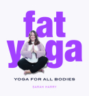 Fat Yoga: Yoga for all Bodies By Sarah Harry Cover Image