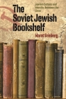 The Soviet Jewish Bookshelf: Jewish Culture and Identity Between the Lines (The Tauber Institute Series for the Study of European Jewry) By Marat Grinberg Cover Image
