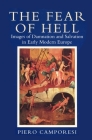 Fear of Hell: Images of Damnation and Salvation in Early Modern Europe By Piero Camporesi, Lucinda Byatt (Translator) Cover Image