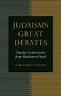 Judaism's Great Debates: Timeless Controversies from Abraham to Herzl By Rabbi Barry L. Schwartz Cover Image