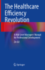 The Healthcare Efficiency Revolution: A Mid-Level Managers' Manual for Professional Development Cover Image