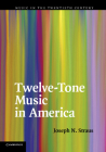 Twelve-Tone Music in America (Music in the Twentieth Century #25) By Joseph N. Straus Cover Image
