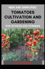New And Simplified Tomatoes Cultivation And Gardening For Novices And Dummies By Layla Wood Cover Image