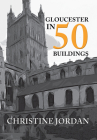 Gloucester in 50 Buildings By Christine Jordan Cover Image