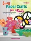 Easy Paper Crafts for Kids: 45 fun and creative projects for children aged 5 years + (Easy Crafts for Kids) Cover Image